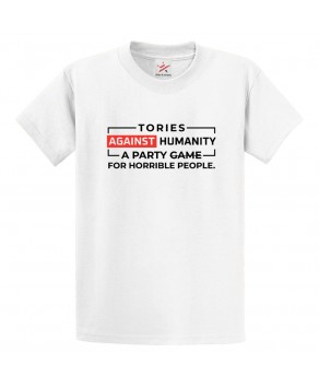 Tories Against Humanity A Party Game For Horrible People Graphic Print Style Political Protests Unisex Kids & Adult T-shirt